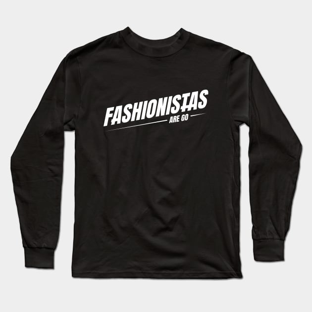 FASHIONISTAS ARE GO Long Sleeve T-Shirt by KOOKOO ART